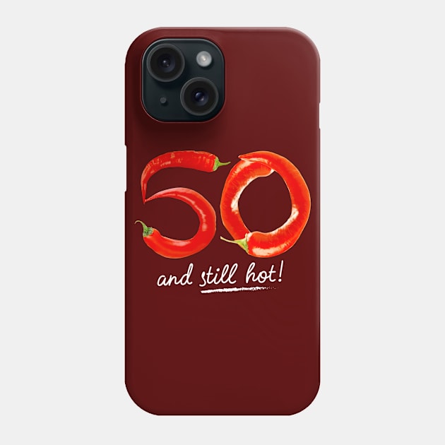 50th Birthday Gifts - 50 Years and still Hot Phone Case by BetterManufaktur