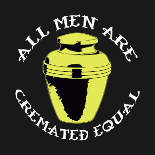 Cremated Equal T-Shirt