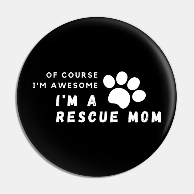 Of Course I'm Awesome, I'm A Rescue Mom Pin by PRiley