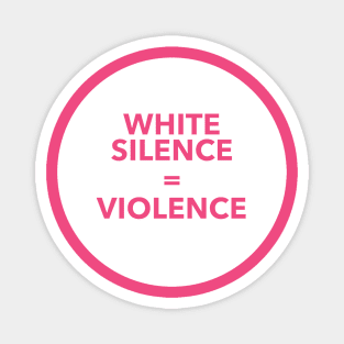 WHITE SILENCE EQUALS VIOLENCE Magnet