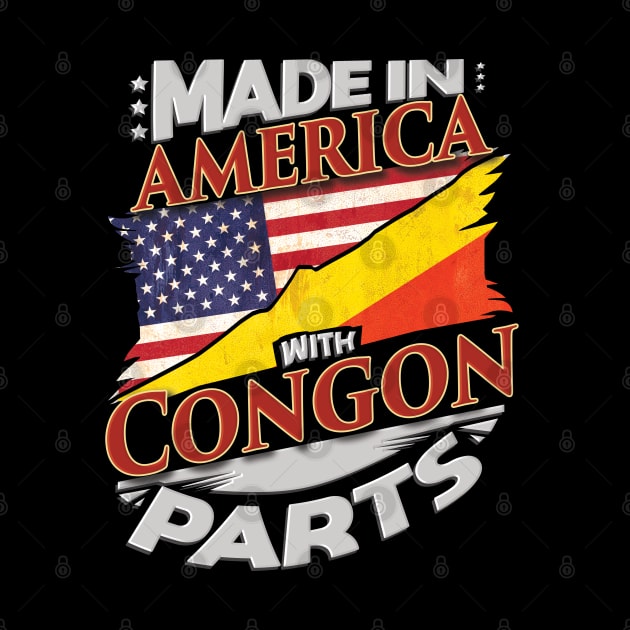 Made In America With Congon Parts - Gift for Congon From Republic Of The Congo by Country Flags