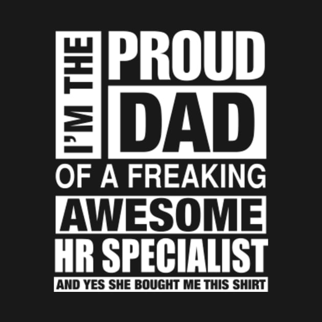 HR SPECIALIST Dad - I'm  Proud Dad of Freaking Awesome HR SPECIALIST by bestsellingshirts