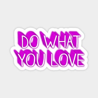 DO WHAT YOU LOVE Magnet