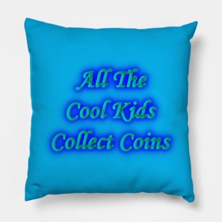 All the Cool Kids Collect Coins Pillow