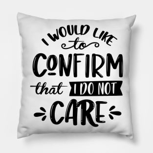 I Would Like To Confirm That I Do Not Care Pillow