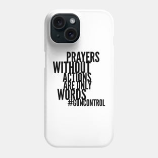 Gun Control Policy Change Not Just Prayers Phone Case
