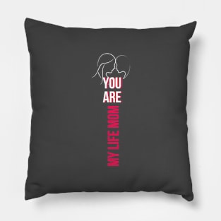 You are My Life MOM Pillow