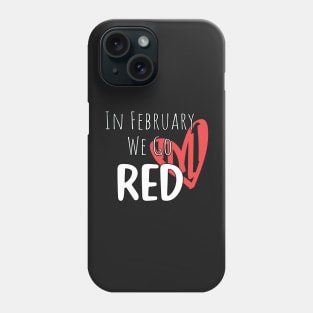 In February We Go Red - Cute Heart Disease Awareness - American Women Heart Disease Awareness Phone Case