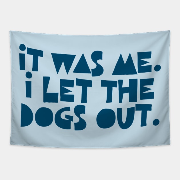 It Was Me. I Let The Dogs Out. Tapestry by DankFutura