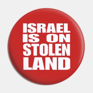 Israel Is On Stolen Land - White - Double-sided Pin