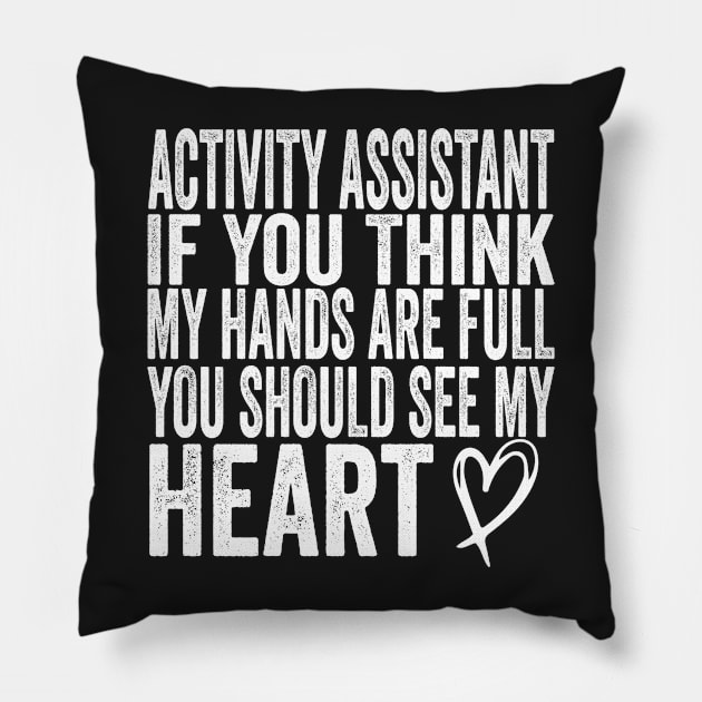 Activity Assistant - If You Think My Hands Are Full You Should See My Heart Pillow by shopcherroukia