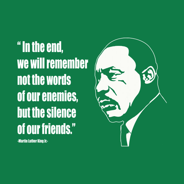 Martin Luther King (MLK) "We Will Remember the Silence Of Our Friends" Quote - Mlk Quotes - Phone Case