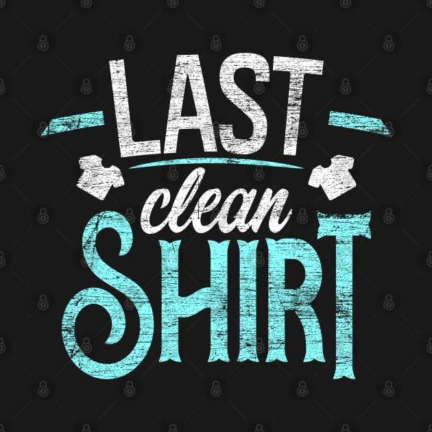 Last Clean Shirt by Teeladen