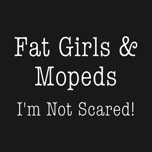 Fat Girls & Mopeds T-Shirt