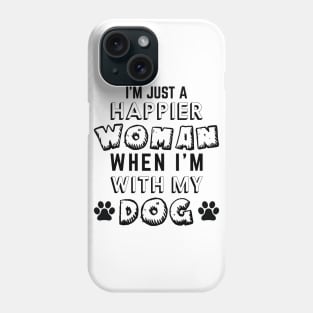 I'm Just A Happier Woman When I'm With My Dog Phone Case