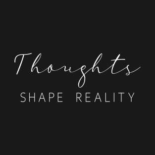 Thoughts Shape Reality, Embrace Change T-Shirt