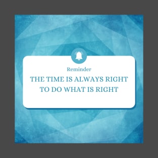 The time is always right to do the right thing T-Shirt