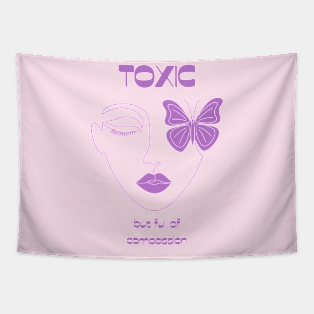 Toxic but full of compassion Tapestry by SibilinoWinkel