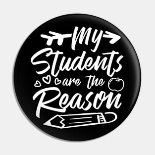 My Students are the Reason Teacher Pin