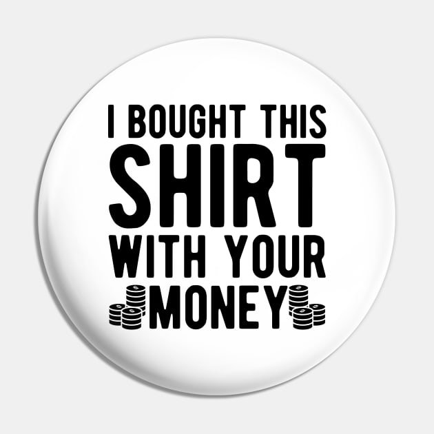 Poker Player - I bought this shirt with your money Pin by KC Happy Shop