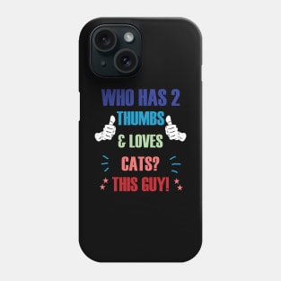 Who Has 2 Thumbs & Loves Cats? This Guy! Phone Case