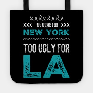 Too dumb for New York Too ugly for Los Angeles funny sayings Tote