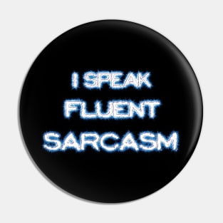 I speak fluent sarcasm Pin