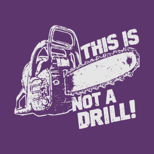 This Is Not a Drill! T-Shirt