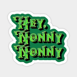 Hey, Nonny Nonny Magnet