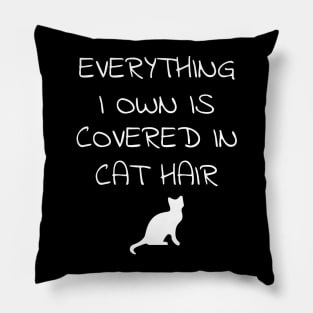 Everything I Own Is Covered In Cat Hair - Cats Pillow