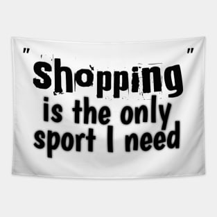 Shopping is the only sport I need Tapestry