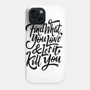 Find what you love and let it kill you (black) Phone Case