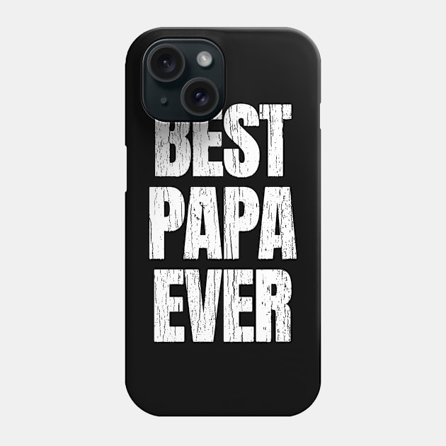 Best Papa Ever Phone Case by Decideflashy