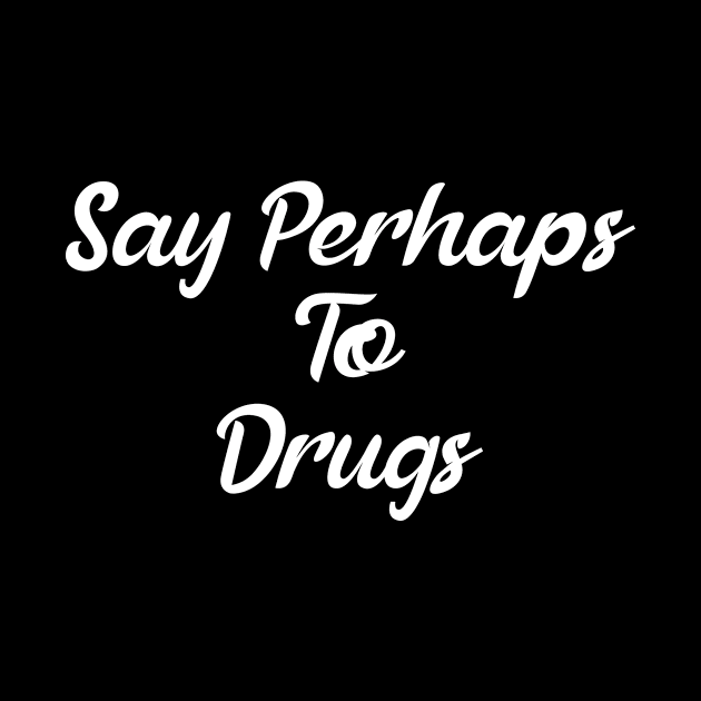 Say Perhaps To Drugs by BloodLine