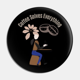 Coffee Solves Everything Pin