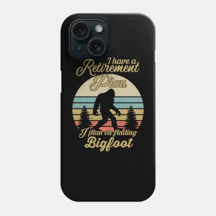 I Have A Retirement Plan Bigfoot Funny Sasquatch Gift Phone Case