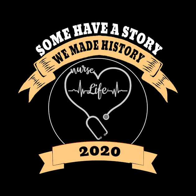 Some Have A Story We Made History Nurselife 2020 by DesStiven