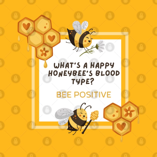 What is a happy honeybee's Blood type? BEE POSITIVE by Mission Bear