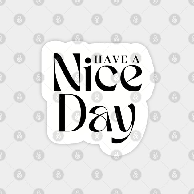 Have a Nice Day Magnet by EG78