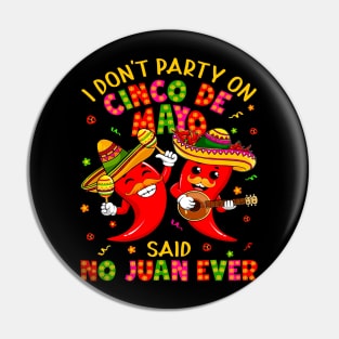 I Don'T Party On Cinco De Mayo Said No Juan Ever Mexican Pin