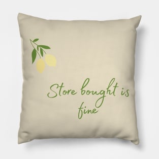 Store Bought is Fine Pillow