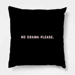 No drama please. Pillow