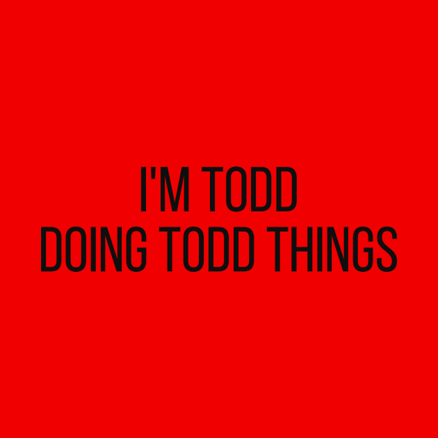 I'm Todd doing Todd things by omnomcious