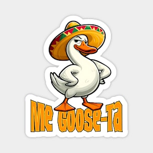 Me Goose Ta Funny Mexican and Spanish Goose Geese Pun Magnet