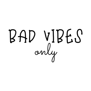 bad vibes only T-Shirt