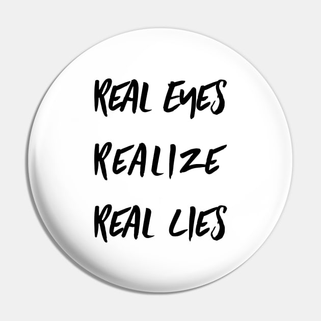 Real Eyes Realize Real Lies Pin by Ross Jones