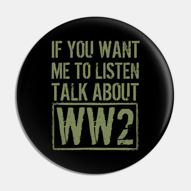 If You Want Me To Listen, Talk About WW2 Pin by Distant War