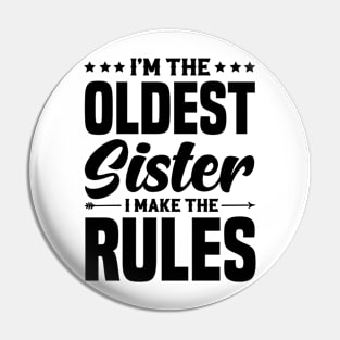 I'm The Oldest Sister I Make The Rules Pin