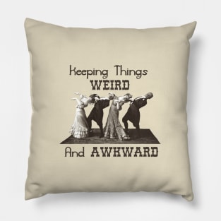 Keeping Things Weird And Awkward Pillow