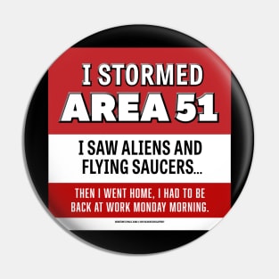 2019 - I Stormed Area 51 - I saw Aliens and Flying Saucers... Then I went home, I had to be back at work Monday morning. Pin